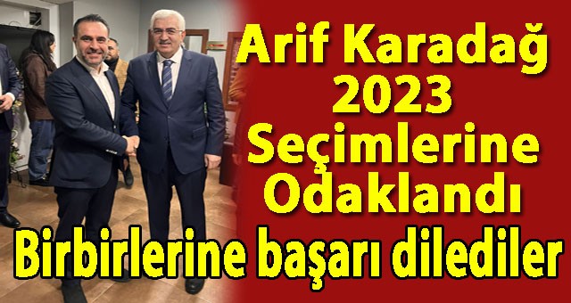 Milletvekili aday adayı Arif Karadağ, 2023 seçimlerinin Önemine Dikkat Çekti