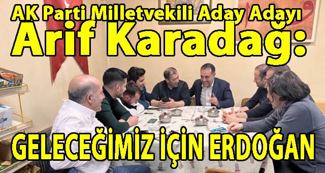 AK Parti Milletvekili Aday Adayı Arif Karadağ, Gençlerle Buluştu