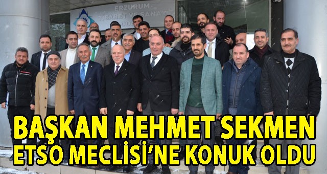 BAŞKAN SEKMEN, ETSO MECLİSİ’NE KONUK OLDU