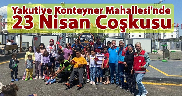 Yakutiye Konteyner Mahallesi'nde 23 Nisan Coşkusu