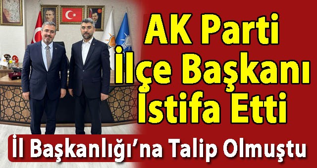 AK Parti Horasan İlçe Başkanı Recep Karataş, Görevinden İstifa Etti