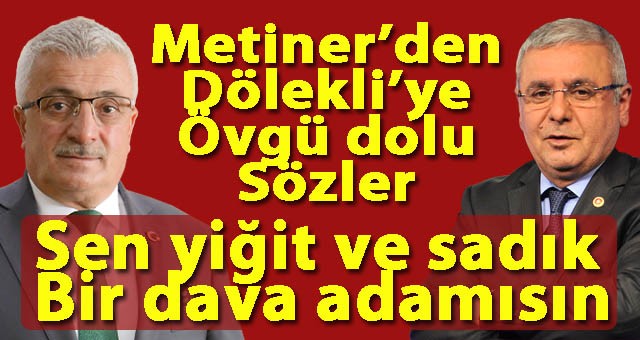 Metiner'den Dölekli'ye Övgü Dolu Sözler: Sen Yiğit Ve Sadık Bir Dava Adamısın