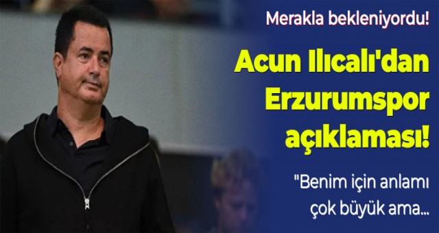 Acun Ilıcalı'dan Erzurumspor Açıklaması!