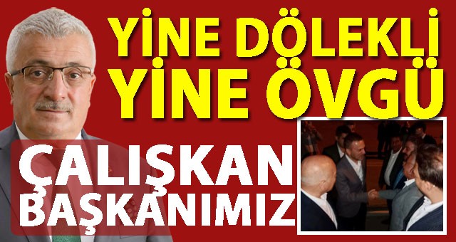 Efsane Başkan Ahmet Dölekli'ye Övgüler Yağıyor.. ÇALIŞKAN BAŞKANIMIZ..