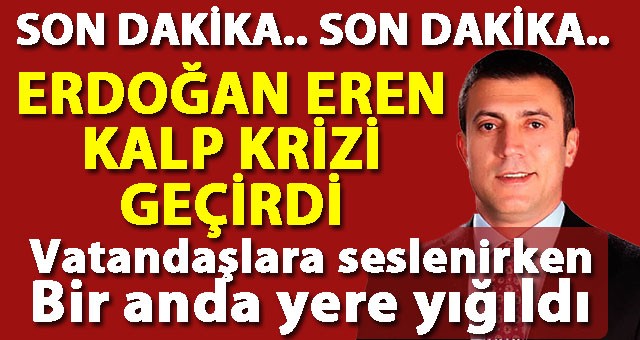 Hınıs Belediye Başkanı Erdoğan Eren, Kalp Krizi Geçirdi