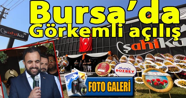 Şahika Group'tan Bursa'da 50. Yıla Yakışan Görkemli Açılış