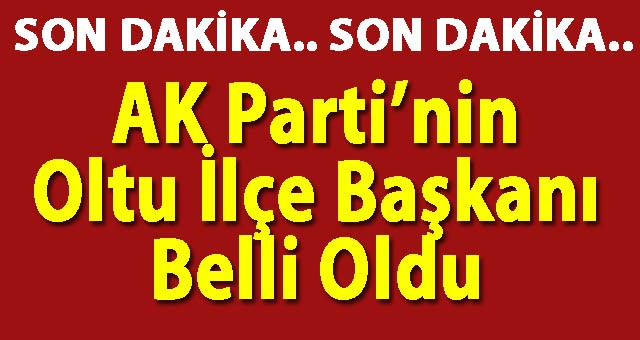 AK Parti Oltu İlçe Başkanı Mükremin Uzun Oldu