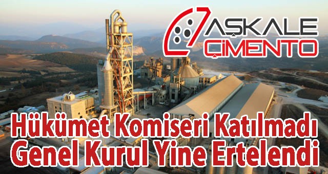 Hükümet Komiserinin Katılmadığı İçin Aşkale Çimento'nun Genel Kurulu Yine Ertelendi