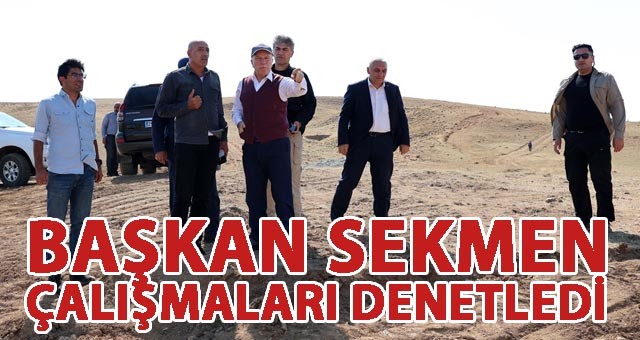 BAŞKAN SEKMEN İLÇELERDE ÇALIŞMALARI DENETLEDİ