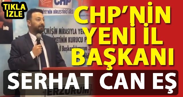 Serhat Can Eş, CHP'nin Erzurum İl Başkanı Oldu
