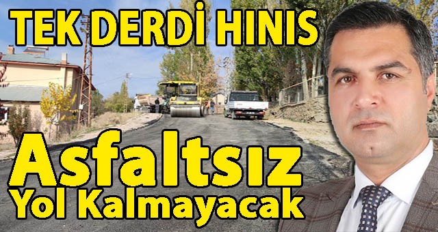 Hınıs Belediye Başkanı Serdal Şan, Kararlı.. Asfaltsız yol kalmayacak…