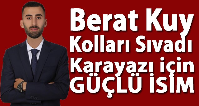 Berat Kuy, AK Parti'den Karayazı Belediye Başkanlığı'na Aday Adayı Oluyor