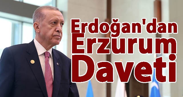 Cumhurbaşkanı Erdoğan'dan Erzurum Daveti