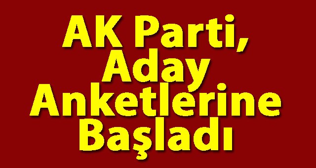 AK Parti, Belediye Başkanlıkları İçin Aday Anketlerine Başladı