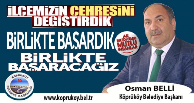 Köprüköy Belediye Başkanı Osman Belli, 'Birlikte Başardık, Birlikte Başaracağız'