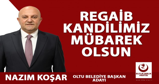 BBP Oltu Belediye Başkan Adayı Nazım Koşar'ın Regaib Kandili İlanı