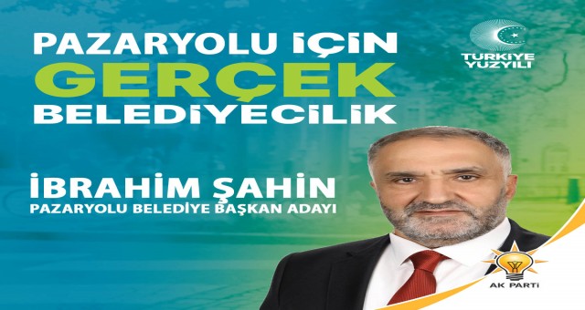AK Parti Pazaryolu Belediye Başkan Adayı İbrahim Şahin