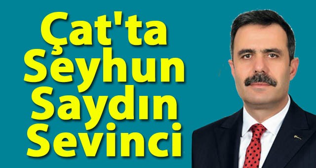 Çat'ta Seyhun Saydın Sevinci