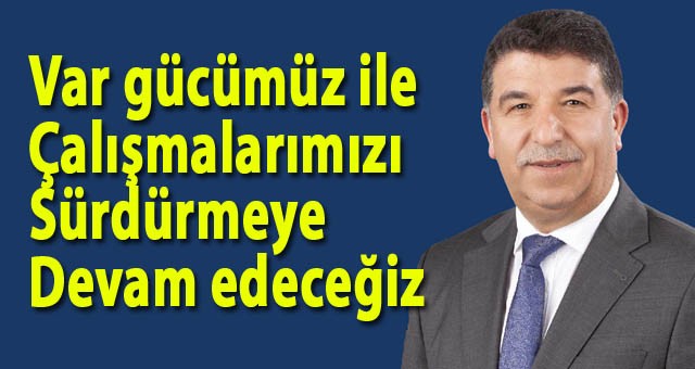 Tekman Belediye Başkanı Mustafa Ergin: Var Gücümüz İle Çalışmalarımızı Sürdürmeye Devam Edeceğiz