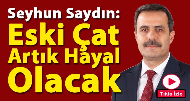 Seyhun Saydın: Biz Çat'ın Hizmetkarıyız