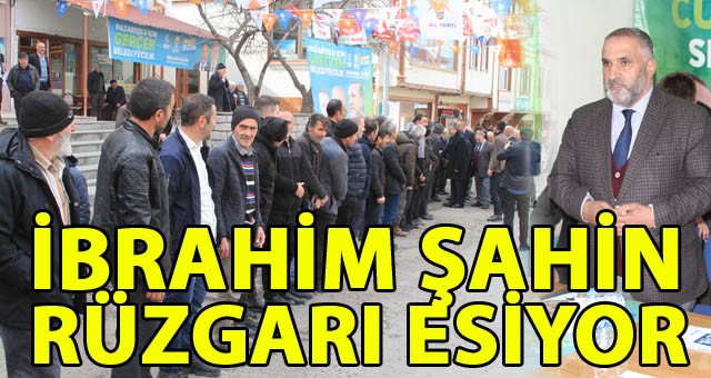 Pazaryolu'nda İbrahim Şahin Rüzgarı Esiyor