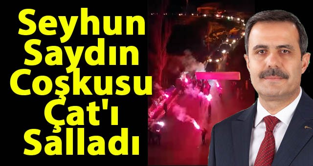 Seyhun Saydın Coşkusu Çat'ı Salladı