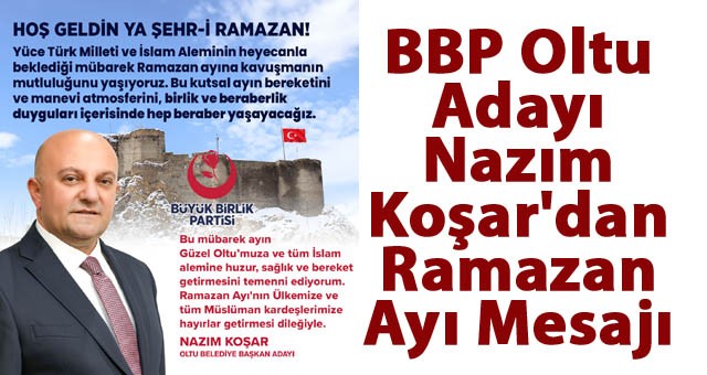 BBP Oltu Belediye Başkan Adayı Koşar'dan Ramazan Ayı Mesajı