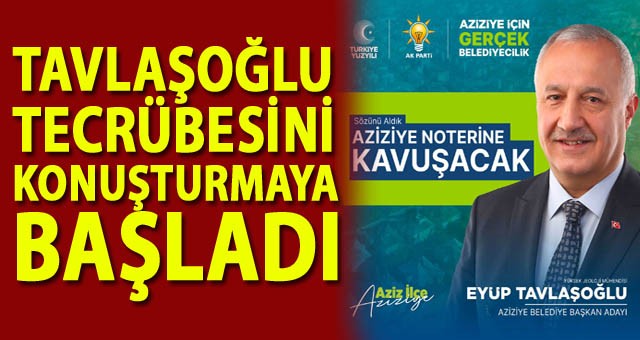 EYÜP TAVLAŞOĞLU, TECRÜBESİNİ KONUŞTURMAYA BAŞLADI.. AZİZİYE, NOTER’E KAVUŞUYOR