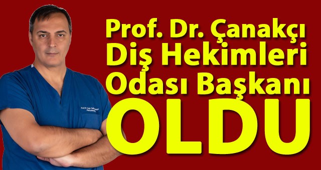 Erzurum Diş Hekimleri Odası Başkanlığı'na Prof. Dr. Fatih Cenk Çanakçı Seçildi