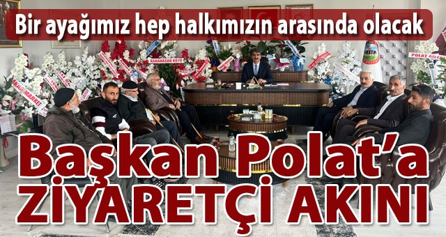 Aşkale Belediye Başkanı Şenol Polat, Ziyaretçi Akınına Uğruyor