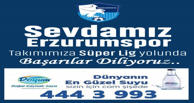 DOYUM SU, Erzurumspor'a Süper Lig Yolunda Başarılar Diler..