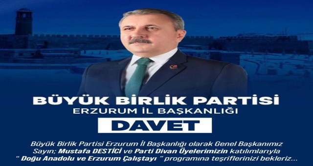 BBP ERZURUM İL BAŞKANLIĞI’NDAN DOĞU ANADOLU VE ERZURUM ÇALIŞTAYI’NA DAVET