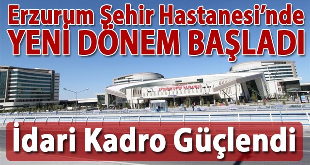 Erzurum Şehir Hastanesi’nde Yeni Dönem Başladı