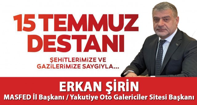 Başkan Erkan Şirin'in 15 Temmuz Demokrasi Ve Milli Birlik Günü İlanı