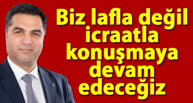 Başkan Şan, Net Konuştu.. Biz Lafla Değil, İcraatla Konuşmaya Devam Edeceğiz