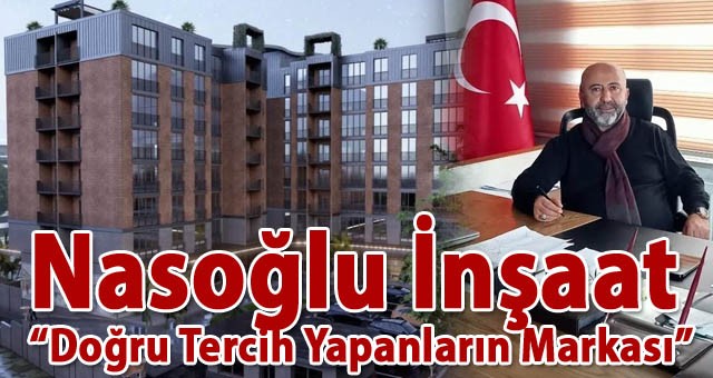 Nasoğlu İnşaat: 'Doğru Tercih Yapanların Markası'