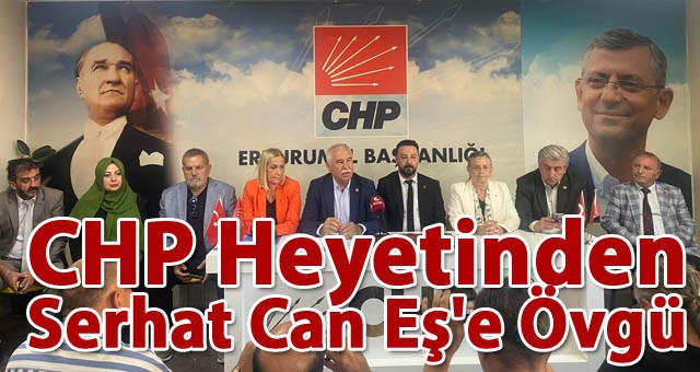 CHP Heyetinden İl Başkanı Serhat Can Eş'e Övgü