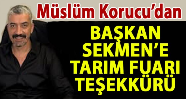 İş İnsanı Müslüm Korucu'dan Başkan Sekmen'e Tarım Fuarı Teşekkürü