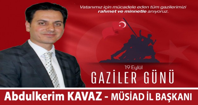 MÜSİAD İl Başkanı Abdulkerim Kavaz'ın 19 Eylül Gaziler Günü Kutlama İlanı