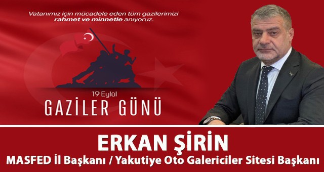 MASFED İl Başkanı Ve Yakutiye Oto Galericiler Sitesi Başkanı Erkan Şirin'in 19 Eylül Gaziler Günü Kutlama İlanı