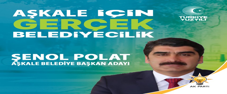 AK Parti Aşkale Belediye Başkan Adayı Şenol Polat
