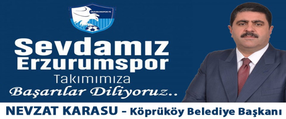 Köprüköy Belediye Başkanı Nevzat Karasu, Erzurumspor'a Başarılar Diler..