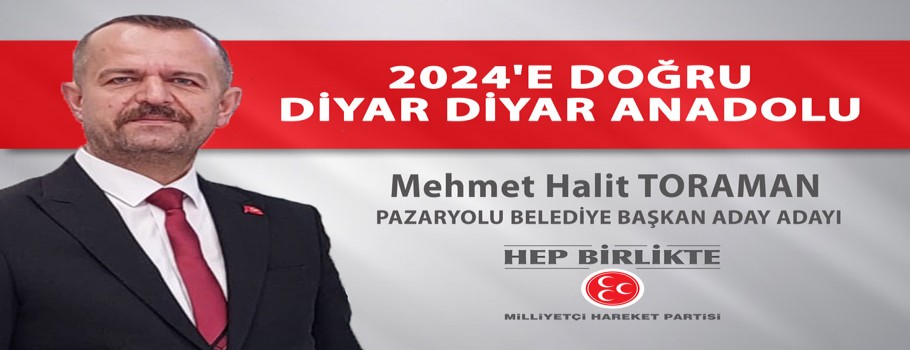 MHP Pazaryolu Belediye Başkan Aday Adayı Mehmet Halit Toraman
